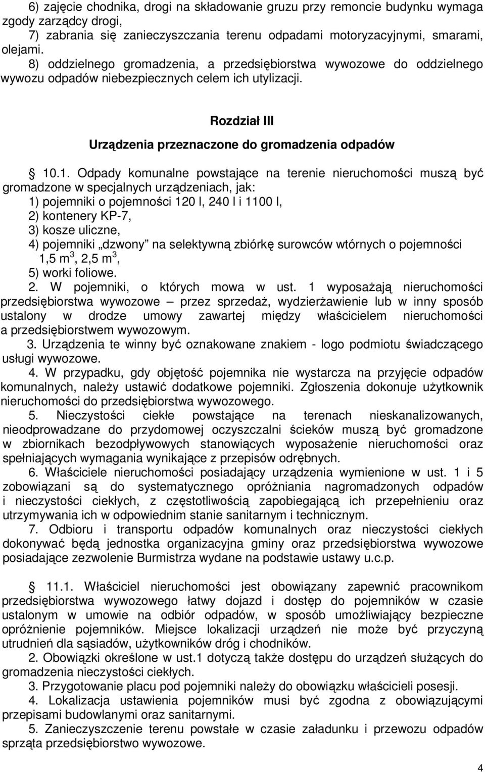 .1. Odpady komunalne powstajce na terenie nieruchomoci musz by gromadzone w specjalnych urzdzeniach, jak: 1) pojemniki o pojemnoci 120 l, 240 l i 1100 l, 2) kontenery KP-7, 3) kosze uliczne, 4)