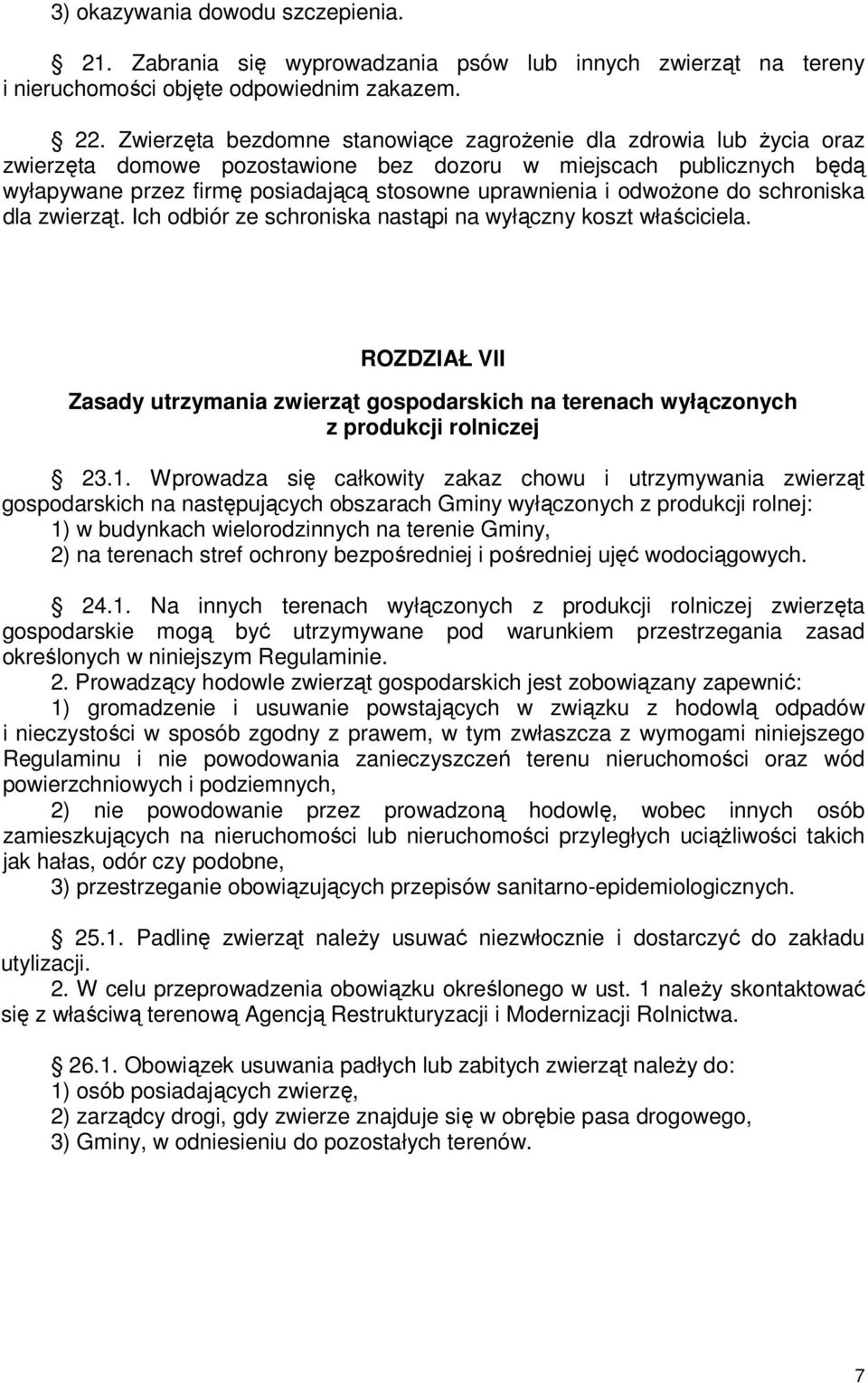 schroniska dla zwierzt. Ich odbiór ze schroniska nastpi na wyłczny koszt właciciela. ROZDZIAŁ VII Zasady utrzymania zwierzt gospodarskich na terenach wyłczonych z produkcji rolniczej 23.1.