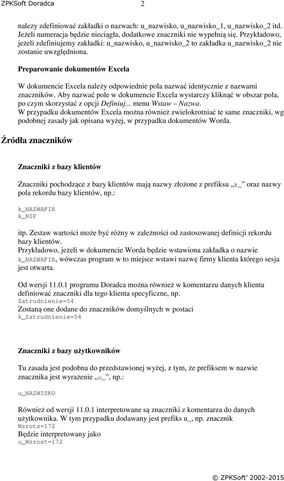 Preparowanie dokumentów Excela W dokumencie Excela należy odpowiednie pola nazwać identycznie z nazwami znaczników.