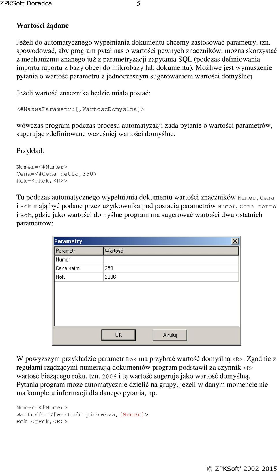mikrobazy lub dokumentu). Możliwe jest wymuszenie pytania o wartość parametru z jednoczesnym sugerowaniem wartości domyślnej.