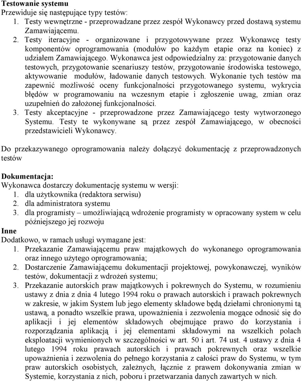 Wykonawca jest odpowiedzialny za: przygotowanie danych testowych, przygotowanie scenariuszy testów, przygotowanie środowiska testowego, aktywowanie modułów, ładowanie danych testowych.
