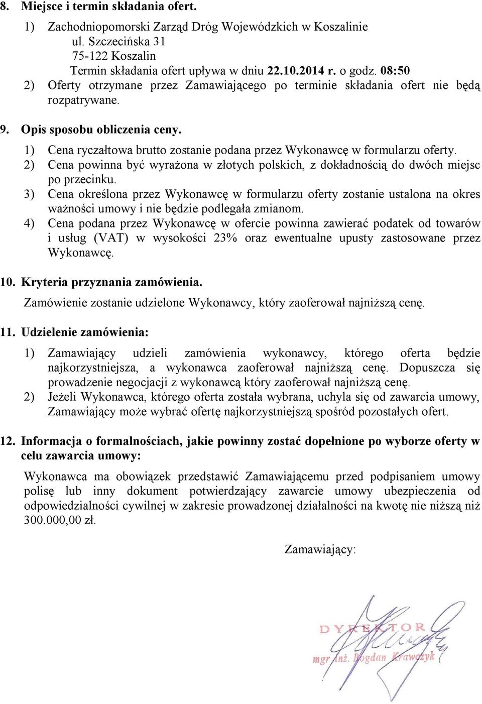 1) Cena ryczałtowa brutto zostanie podana przez Wykonawcę w formularzu oferty. 2) Cena powinna być wyrażona w złotych polskich, z dokładnością do dwóch miejsc po przecinku.