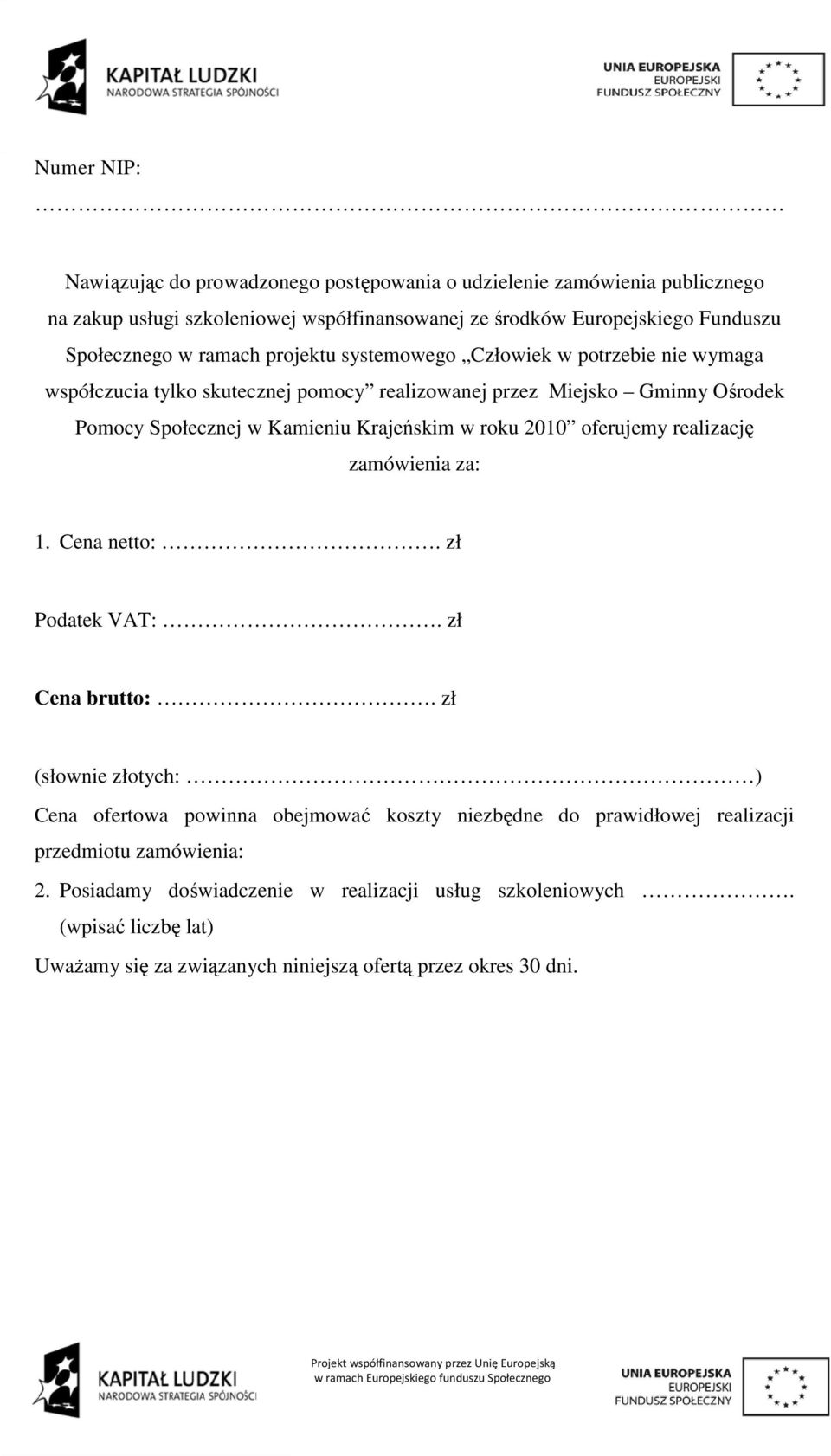 Krajeńskim w roku 2010 oferujemy realizację zamówienia za: 1. Cena netto:. zł Podatek VAT:. zł Cena brutto:.