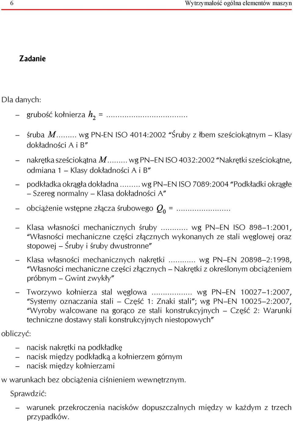 śrubowego Klasa własności mechanicznych śruby wg PN EN ISO 898 1:2001, Własności mechaniczne części złącznych wykonanych ze stali węglowej oraz stopowej Śruby i śruby dwustronne Klasa własności