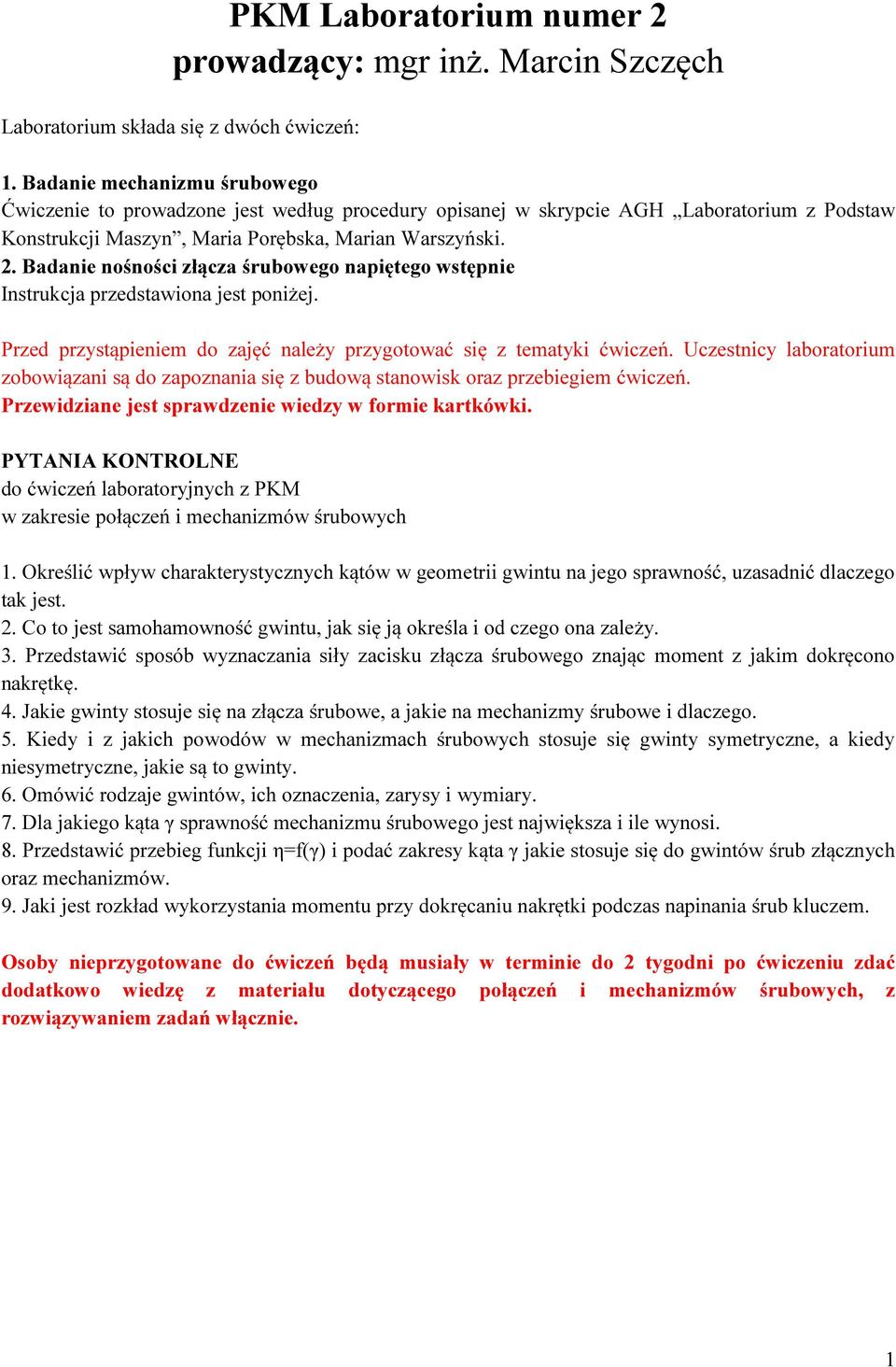 Badanie nośności złącza śrubowego napiętego wstępnie Instrukcja przedstawiona jest poniżej. Przed przystąpieniem do zajęć należy przygotować się z tematyki ćwiczeń.