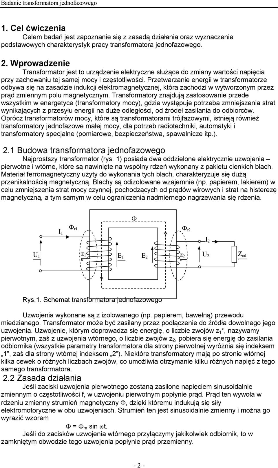 retwaranie energii w transformatore odbywa się na asadie indukcji elektromagnetycnej, która achodi w wytworonym pre prąd miennym polu magnetycnym.