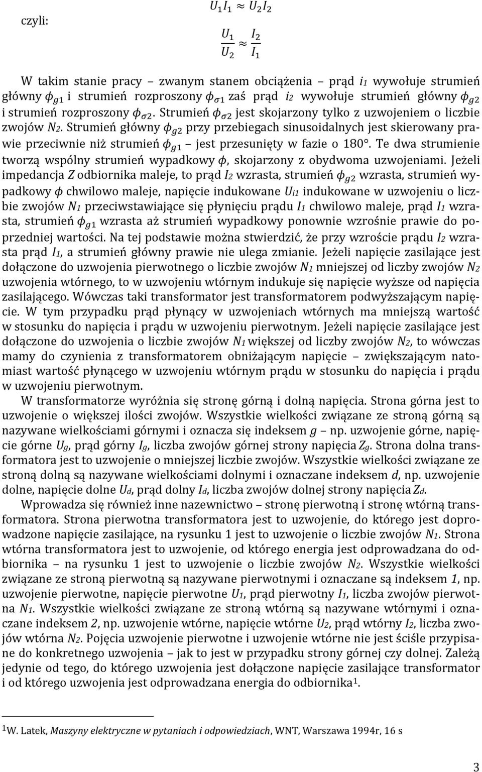 Strumień główny φ g2 przy przebiegach sinusoidalnych jest skierowany prawie przeciwnie niż strumień φ g1 jest przesunięty w fazie o 180.