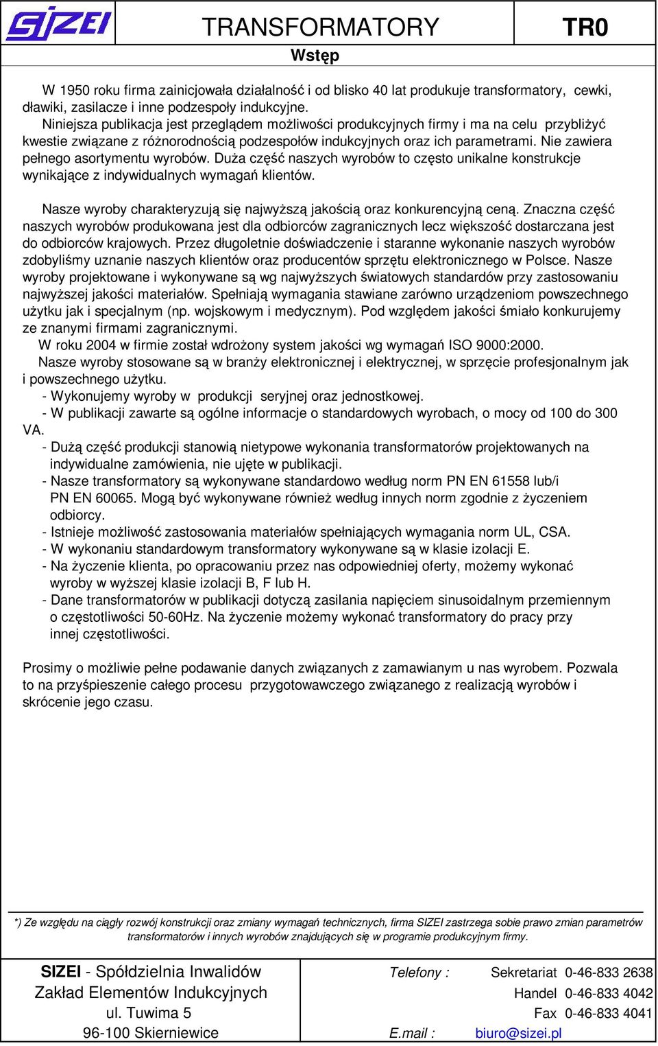 Nie zawiera pełnego asortymentu wyrobów. DuŜa część naszych wyrobów to często unikalne konstrukcje wynikające z indywidualnych wymagań klientów.