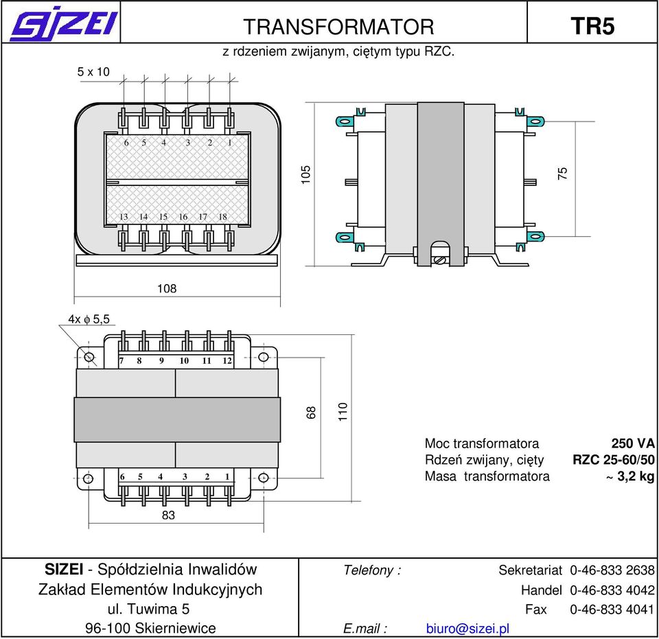 108 7 8 9 10 11 12 6 5 4 3 2 1 Moc transformatora 250 VA