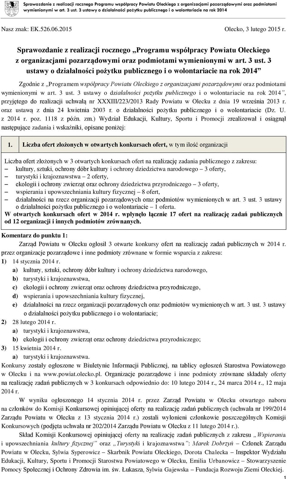 uchwałą nr XXXIII/223/2013 Rady Powiatu w Olecku z dnia 19 września 2013 r. oraz ustawą z dnia 24 kwietnia 2003 r. o działalności pożytku publicznego i o wolontariacie (Dz. U. z 2014 r. poz.