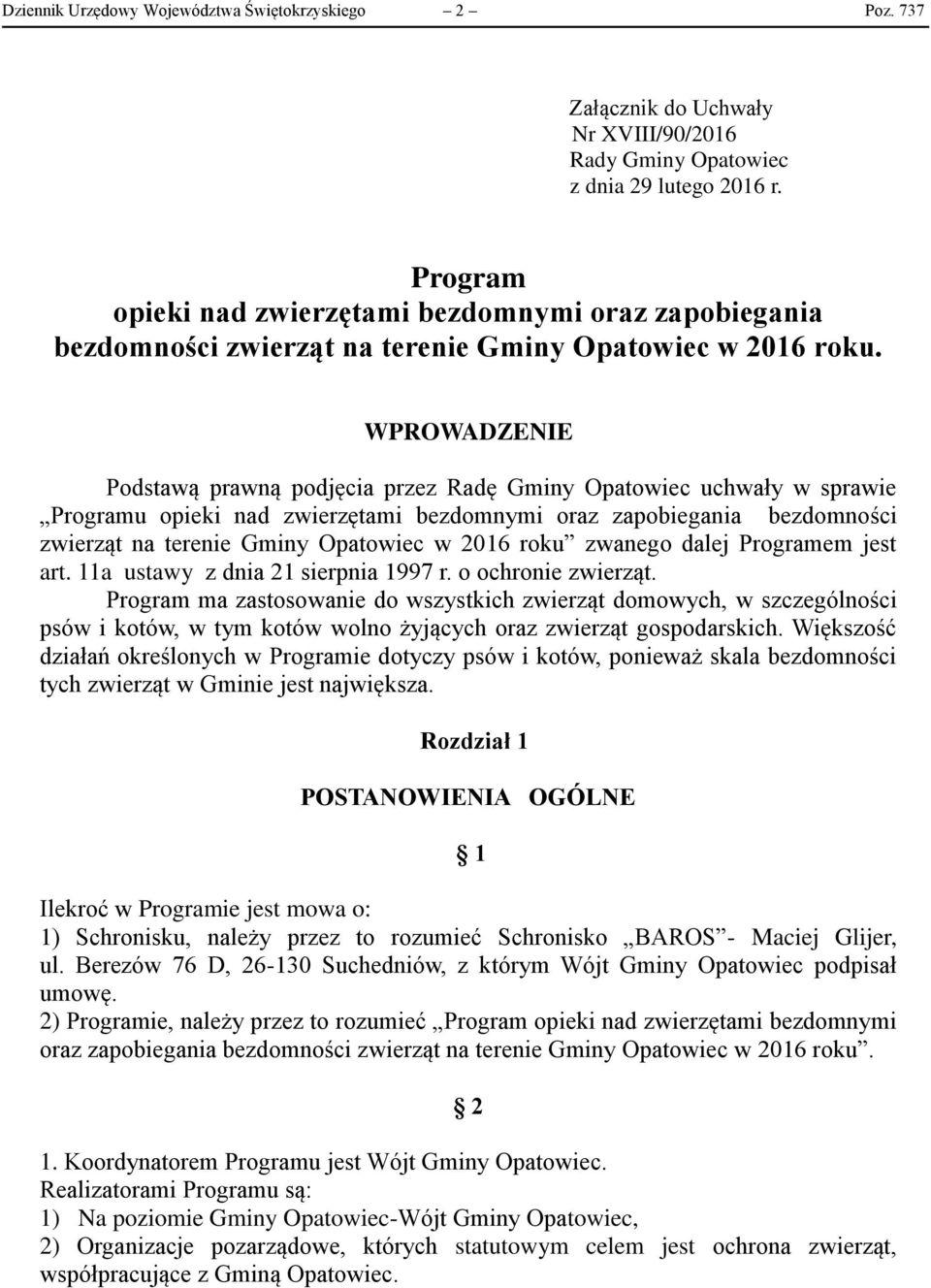 zapobiegania bezdomności zwierząt na terenie Gminy Opatowiec w 2016 roku zwanego dalej Programem jest art 11a ustawy z dnia 21 sierpnia 1997 r o ochronie zwierząt Program ma zastosowanie do