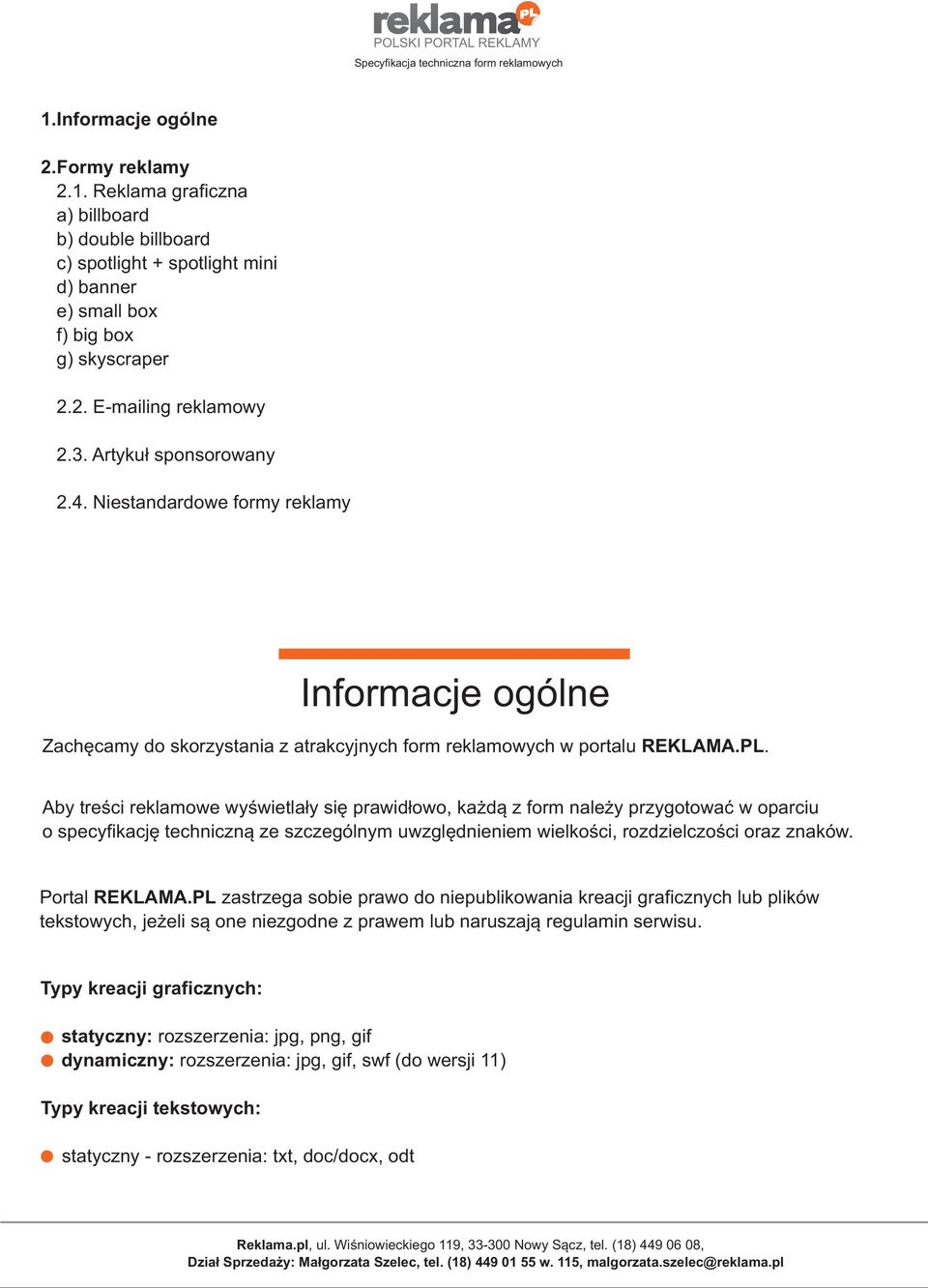 Aby treœci reklamowe wyœwietla³y siê prawid³owo, ka d¹ z form nale y przygotowaæ w oparciu o specyfikacjê techniczn¹ ze szczególnym uwzglêdnieniem wielkoœci, rozdzielczoœci oraz znaków.