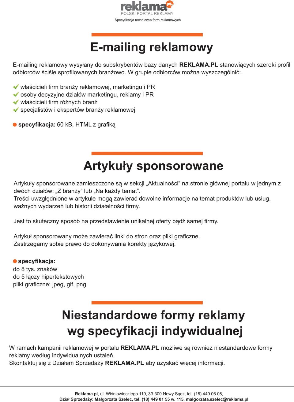 bran y reklamowej specyfikacja: 60 kb, HTML z grafik¹ Artyku³y sponsorowane Artyku³y sponsorowane zamieszczone s¹ w sekcji Aktualnoœci na stronie g³ównej portalu w jednym z dwóch dzia³ów: Z bran y
