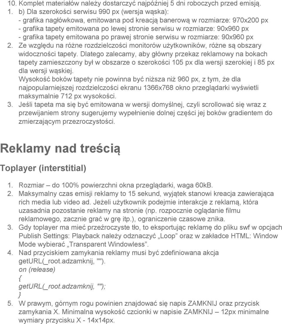 px - grafika tapety emitowana po prawej stronie serwisu w rozmiarze: 90x960 px 2. Ze względu na różne rozdzielczości monitorów użytkowników, różne są obszary widoczności tapety.