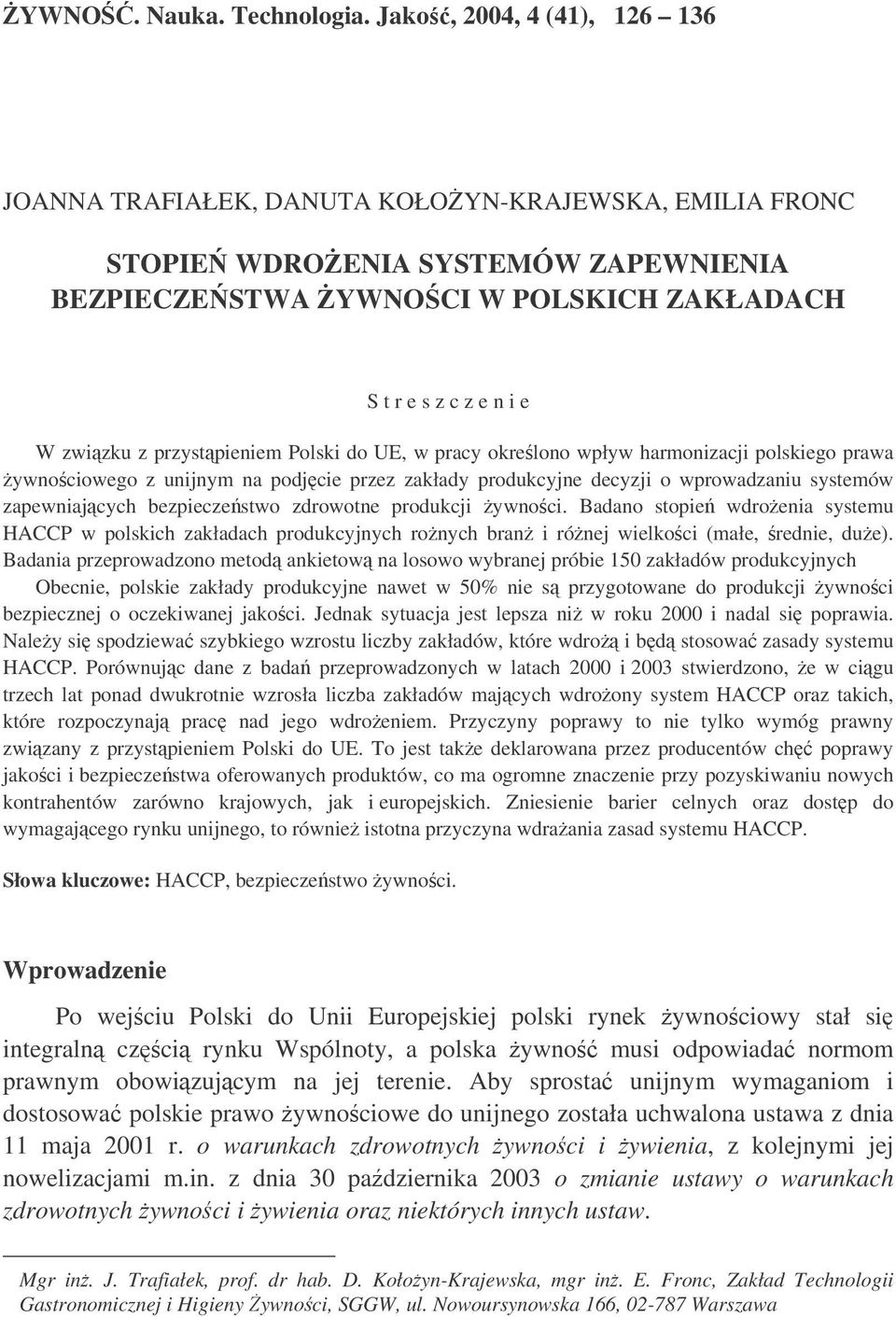 przystpieniem Polski do UE, w pracy okrelono wpływ harmonizacji polskiego prawa ywnociowego z unijnym na podjcie przez zakłady produkcyjne decyzji o wprowadzaniu systemów zapewniajcych bezpieczestwo