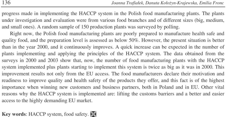 Right now, the Polish food manufacturing plants are poorly prepared to manufacture health safe and quality food, and the preparation level is assessed as below 50%.