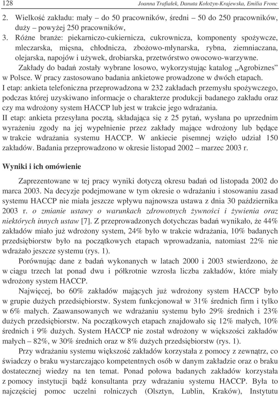 owocowo-warzywne. Zakłady do bada zostały wybrane losowo, wykorzystujc katalog Agrobiznes w Polsce. W pracy zastosowano badania ankietowe prowadzone w dwóch etapach.