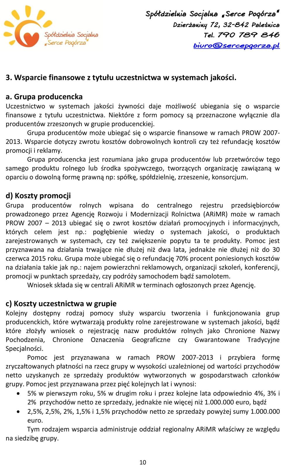Wsparcie dotyczy zwrotu kosztów dobrowolnych kontroli czy też refundację kosztów promocji i reklamy.