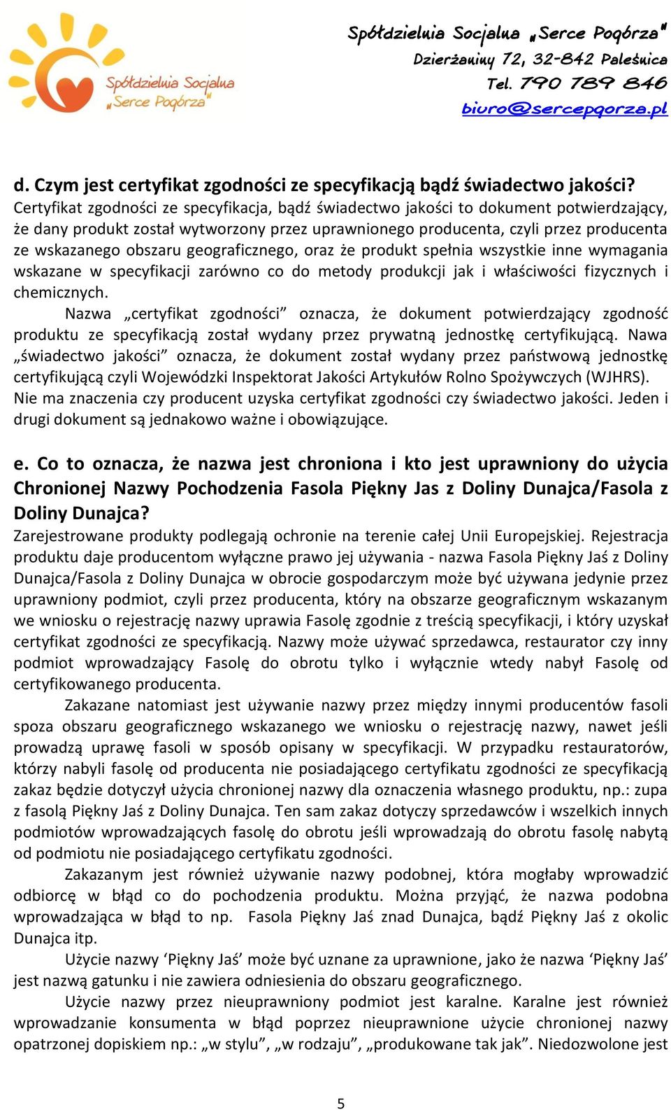 geograficznego, oraz że produkt spełnia wszystkie inne wymagania wskazane w specyfikacji zarówno co do metody produkcji jak i właściwości fizycznych i chemicznych.