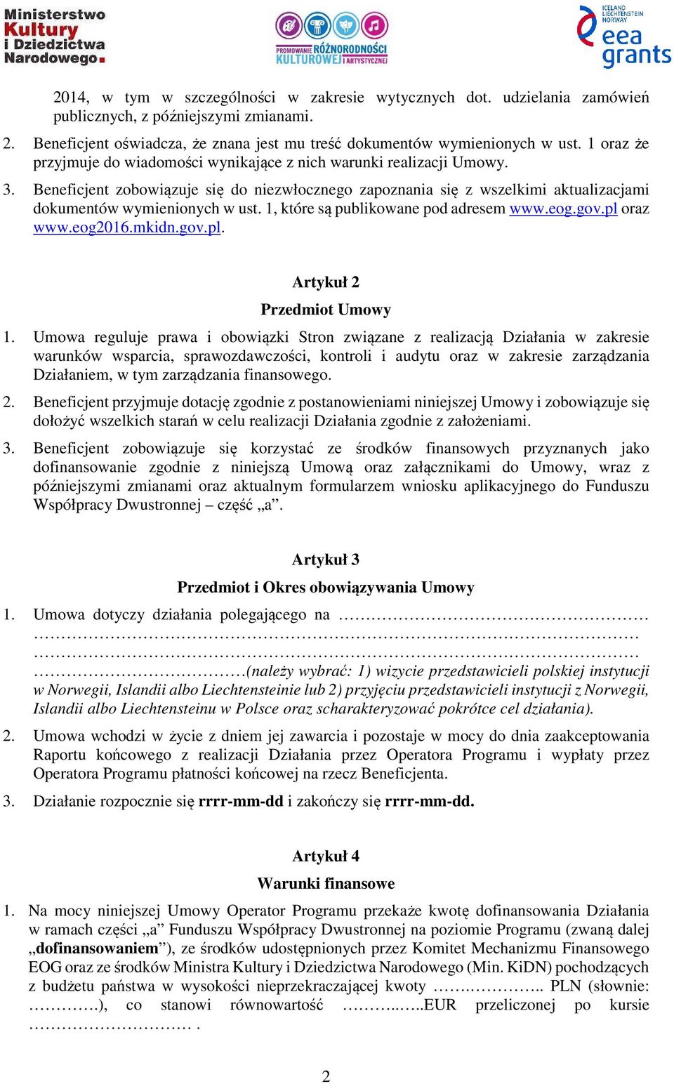 1, które są publikowane pod adresem www.eog.gov.pl oraz www.eog2016.mkidn.gov.pl. Artykuł 2 Przedmiot Umowy 1.