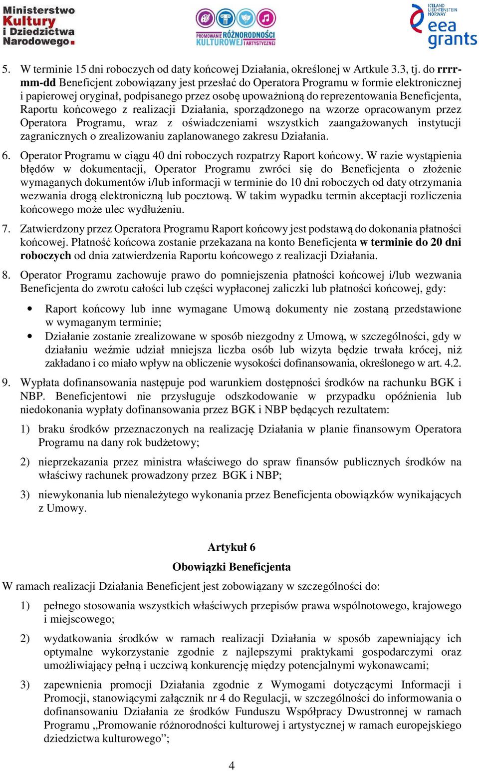 końcowego z realizacji Działania, sporządzonego na wzorze opracowanym przez Operatora Programu, wraz z oświadczeniami wszystkich zaangażowanych instytucji zagranicznych o zrealizowaniu zaplanowanego