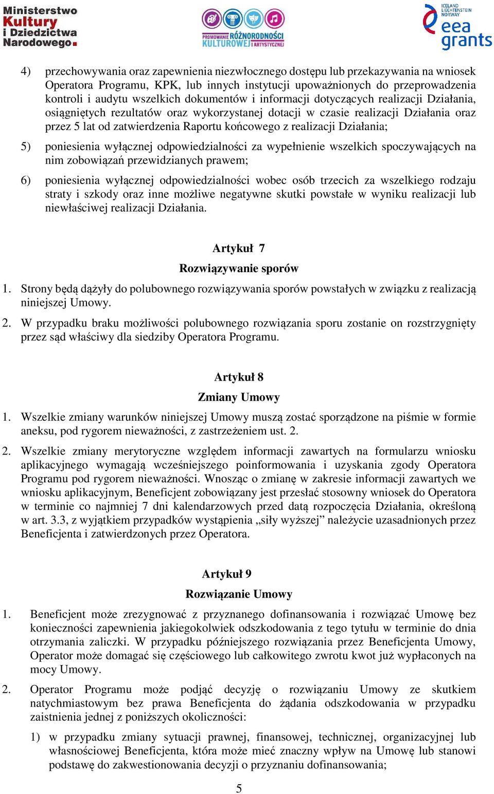 realizacji Działania; 5) poniesienia wyłącznej odpowiedzialności za wypełnienie wszelkich spoczywających na nim zobowiązań przewidzianych prawem; 6) poniesienia wyłącznej odpowiedzialności wobec osób