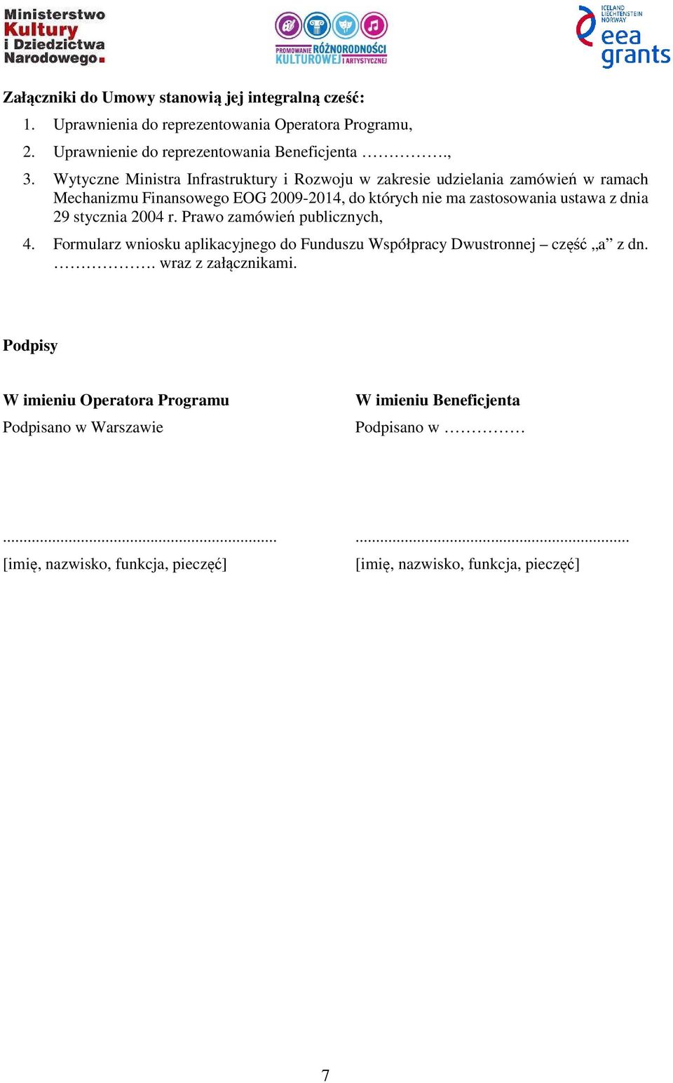 dnia 29 stycznia 2004 r. Prawo zamówień publicznych, 4. Formularz wniosku aplikacyjnego do Funduszu Współpracy Dwustronnej część a z dn.. wraz z załącznikami.