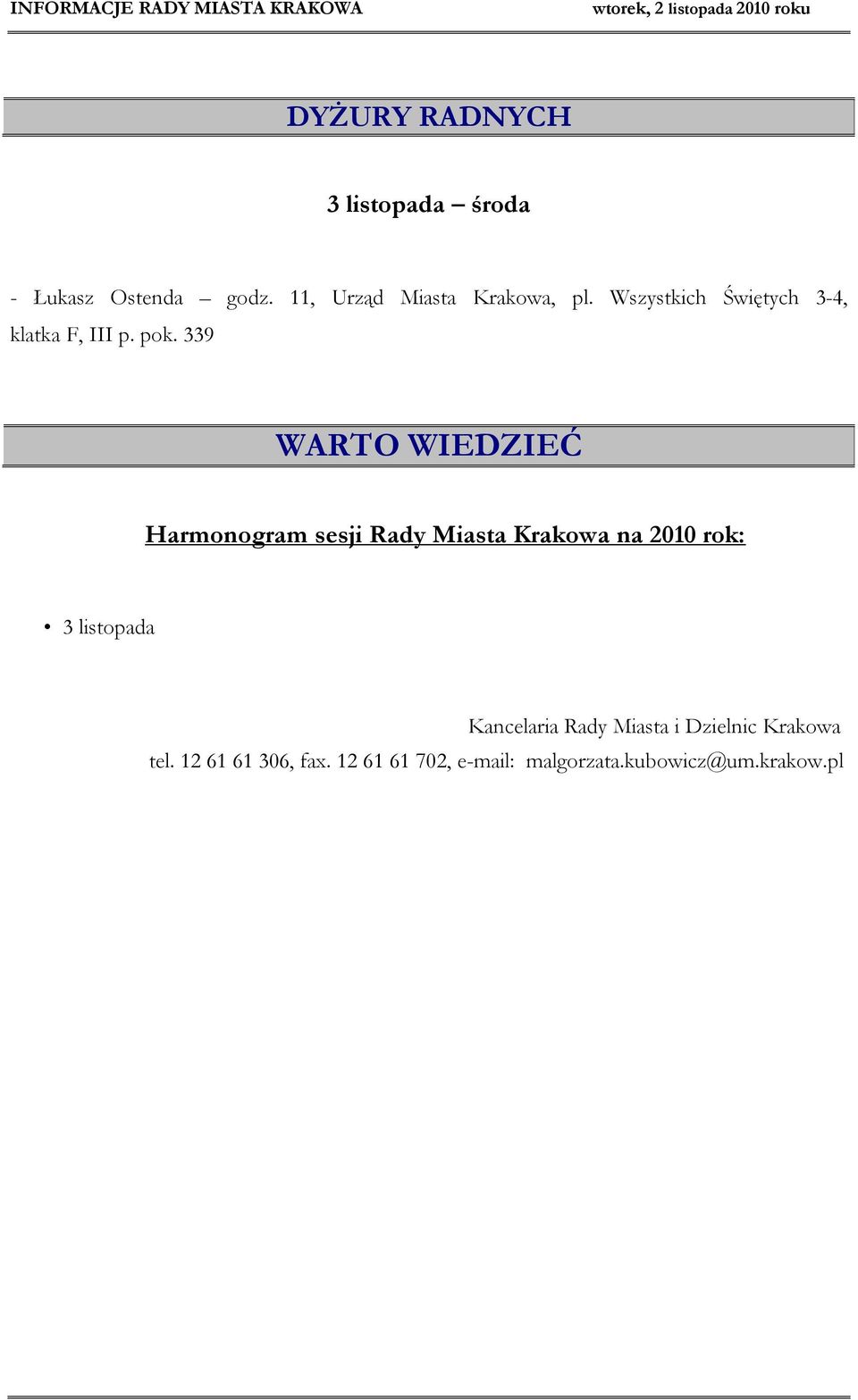 339 WARTO WIEDZIEĆ Harmonogram sesji Rady Miasta Krakowa na 2010 rok: 3 listopada