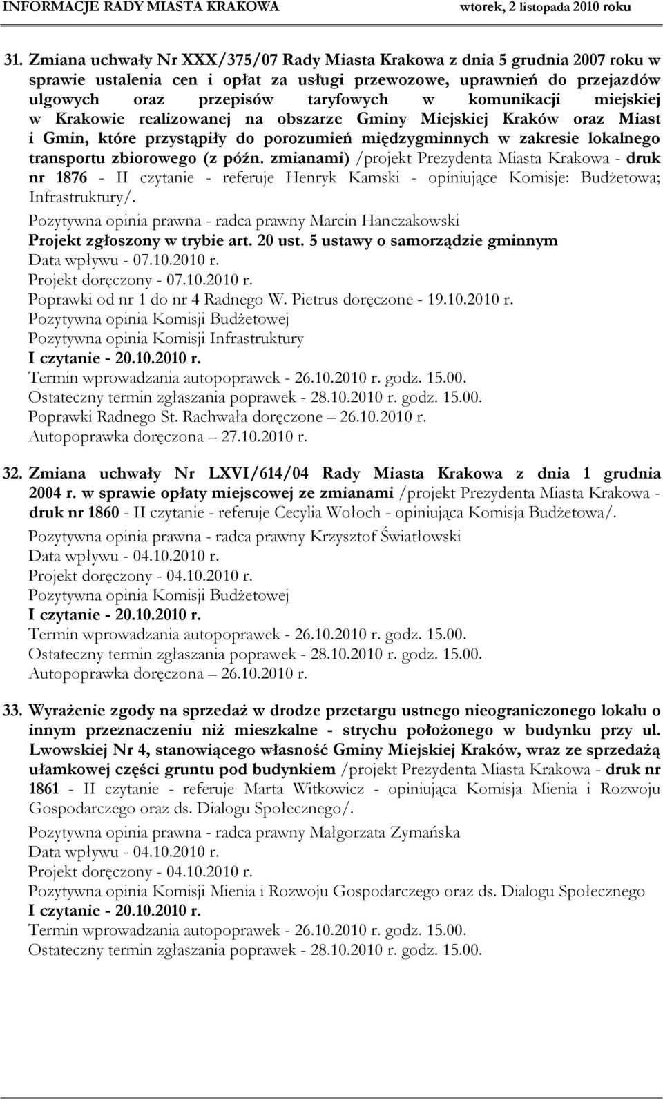 zmianami) /projekt Prezydenta Miasta Krakowa - druk nr 1876 - II czytanie - referuje Henryk Kamski - opiniujące Komisje: Budżetowa; Infrastruktury/.