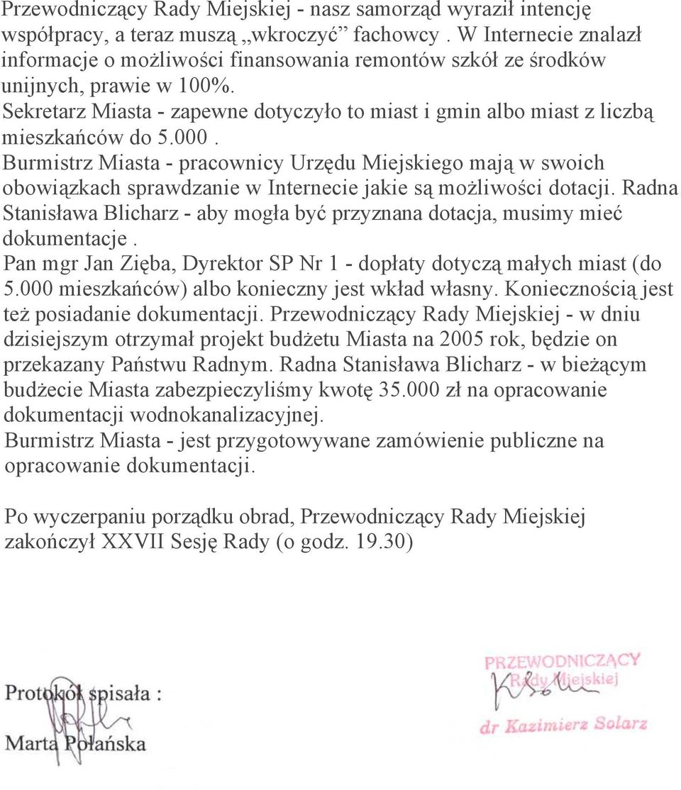 000. Burmistrz Miasta - pracownicy Urzędu Miejskiego mają w swoich obowiązkach sprawdzanie w Internecie jakie są możliwości dotacji.