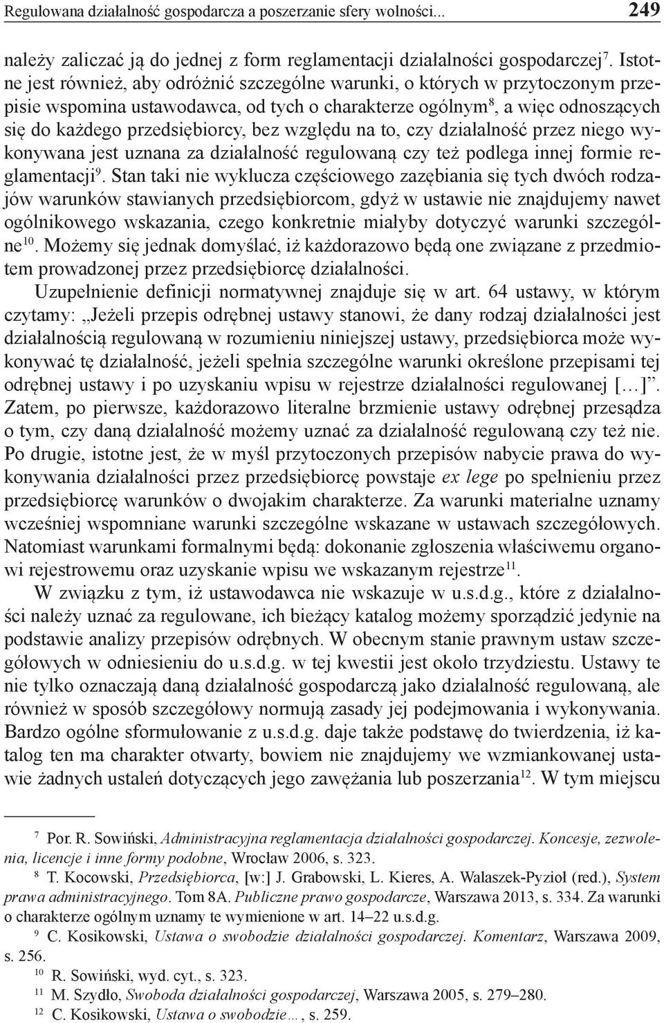 względu na to, czy działalność przez niego wykonywana jest uznana za działalność regulowaną czy też podlega innej formie reglamentacji 9.