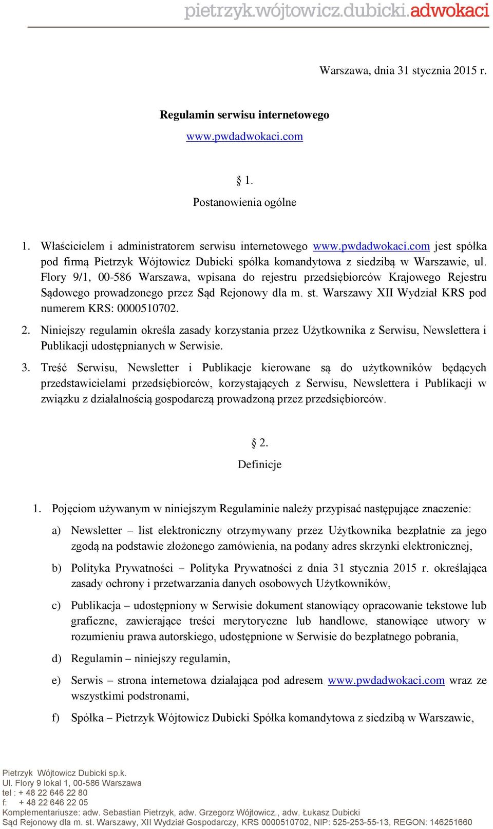 Niniejszy regulamin określa zasady korzystania przez Użytkownika z Serwisu, Newslettera i Publikacji udostępnianych w Serwisie. 3.