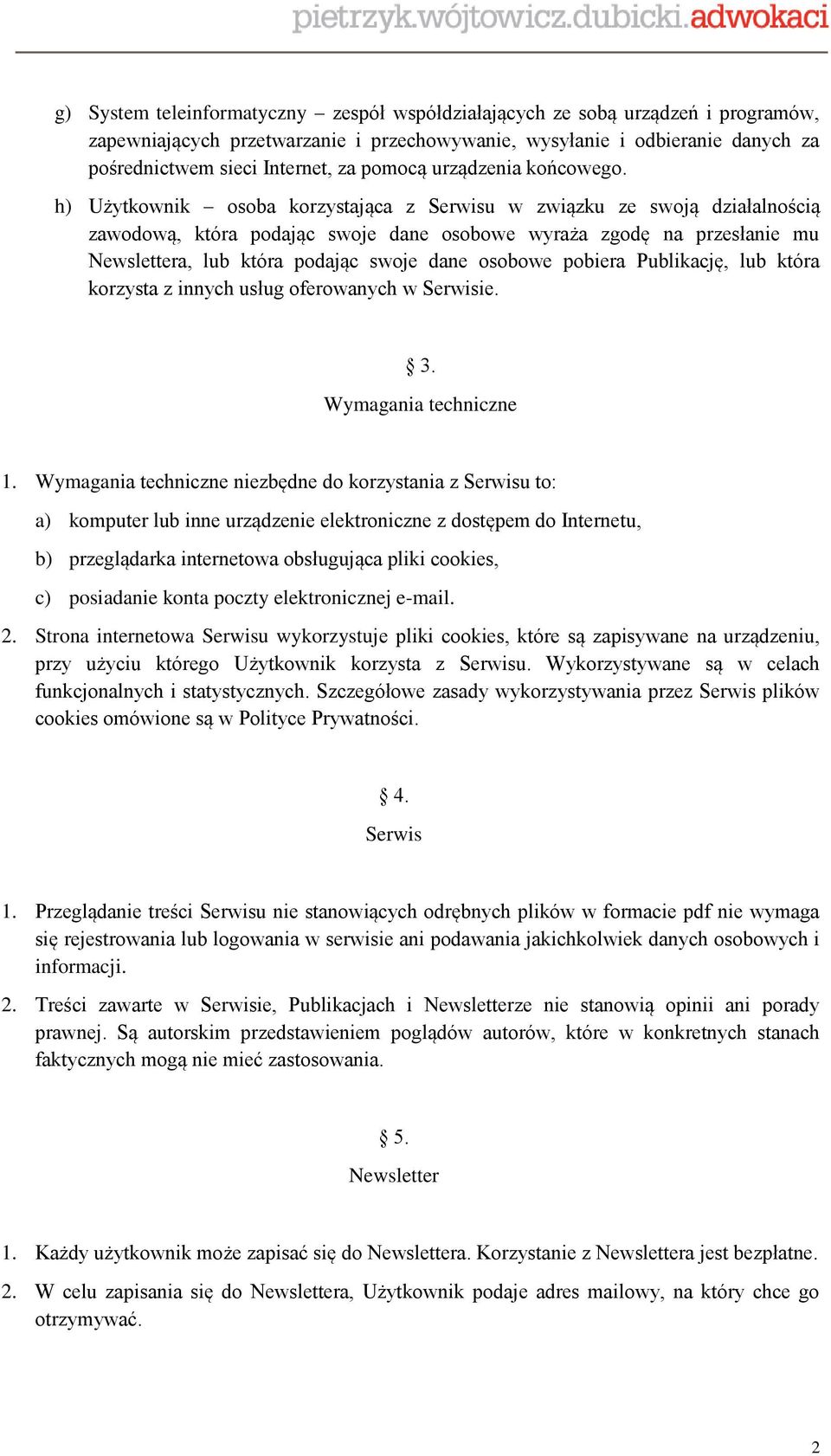 h) Użytkownik osoba korzystająca z Serwisu w związku ze swoją działalnością zawodową, która podając swoje dane osobowe wyraża zgodę na przesłanie mu Newslettera, lub która podając swoje dane osobowe