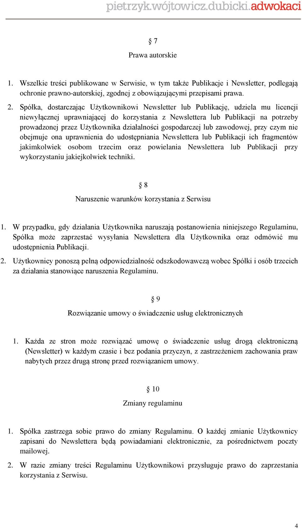 działalności gospodarczej lub zawodowej, przy czym nie obejmuje ona uprawnienia do udostępniania Newslettera lub Publikacji ich fragmentów jakimkolwiek osobom trzecim oraz powielania Newslettera lub