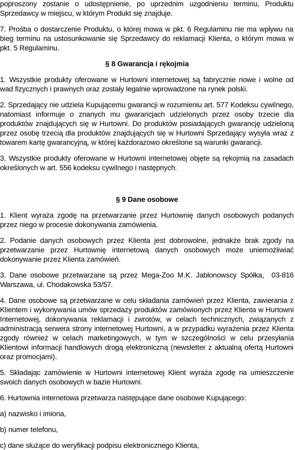 Wszystkie produkty oferowane w Hurtowni internetowej są fabrycznie nowe i wolne od wad fizycznych i prawnych oraz zostały legalnie wprowadzone na rynek polski. 2.