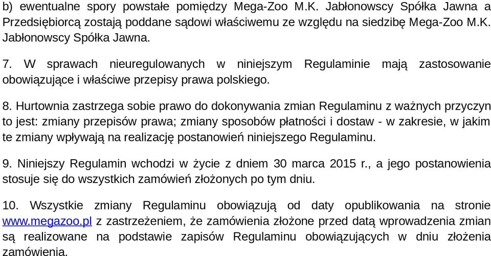 Hurtownia zastrzega sobie prawo do dokonywania zmian Regulaminu z ważnych przyczyn to jest: zmiany przepisów prawa; zmiany sposobów płatności i dostaw - w zakresie, w jakim te zmiany wpływają na