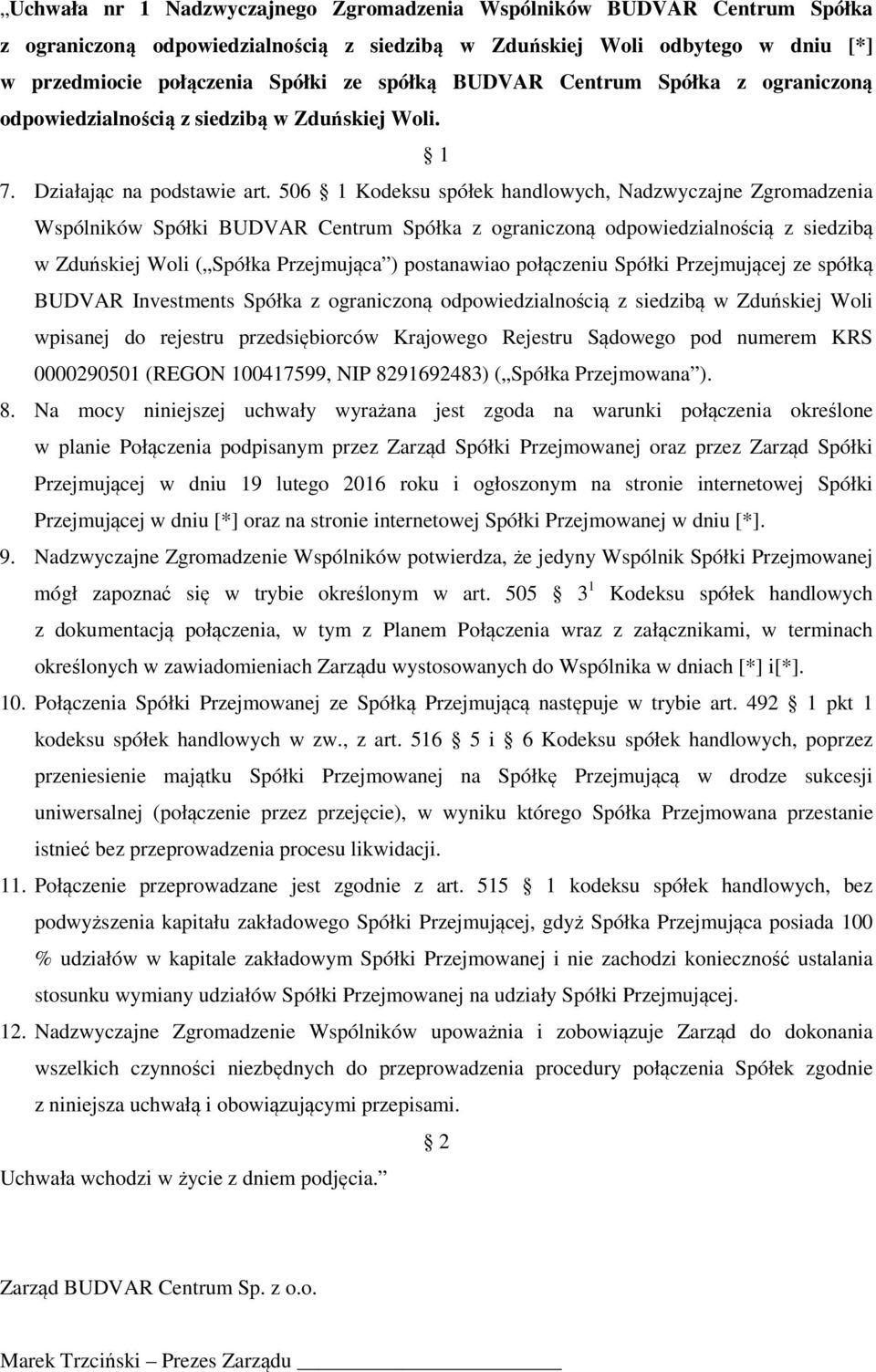 506 1 Kodeksu spółek handlowych, Nadzwyczajne Zgromadzenia Wspólników Spółki BUDVAR Centrum Spółka z ograniczoną odpowiedzialnością z siedzibą w Zduńskiej Woli ( Spółka Przejmująca ) postanawiao