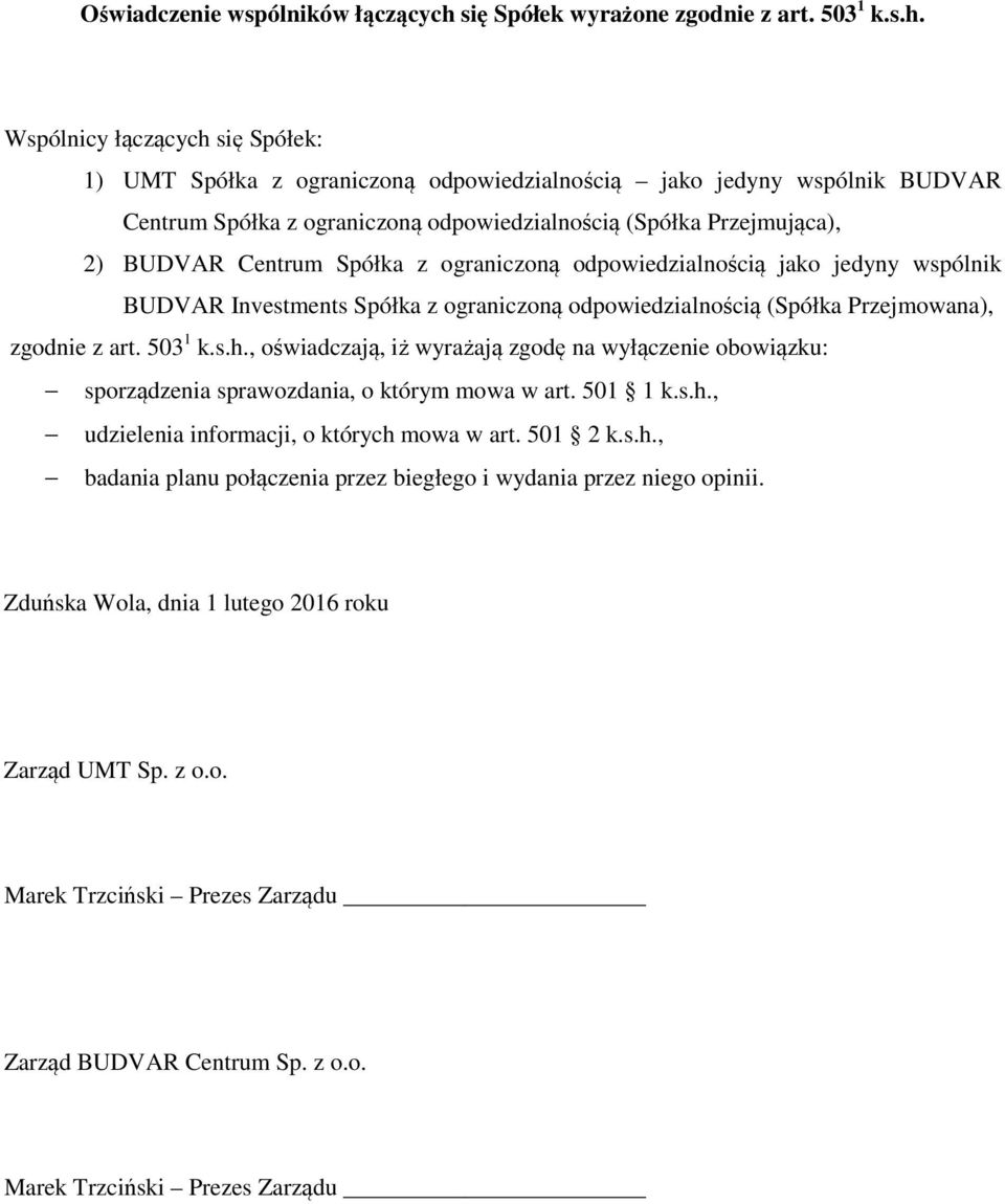 Wspólnicy łączących się Spółek: 1) UMT Spółka z ograniczoną odpowiedzialnością jako jedyny wspólnik BUDVAR Centrum Spółka z ograniczoną odpowiedzialnością (Spółka Przejmująca), 2) BUDVAR Centrum