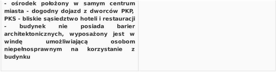 budynek nie posiada barier architektonicznych, wyposażony jest