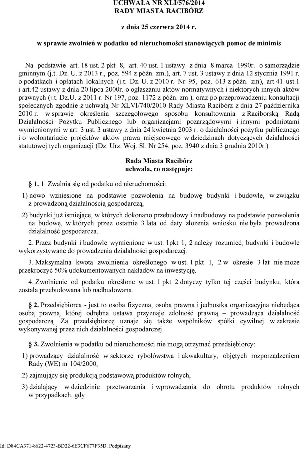 Nr 95, poz. 613 z późn. zm), art.41 ust.1 i art.42 ustawy z dnia 20 lipca 2000r. o ogłaszaniu aktów normatywnych i niektórych innych aktów prawnych (j.t. Dz.U. z 2011 r. Nr 197, poz. 1172 z późn. zm.), oraz po przeprowadzeniu konsultacji społecznych zgodnie z uchwałą Nr XLVI/740/2010 Rady Miasta Racibórz z dnia 27 października 2010 r.