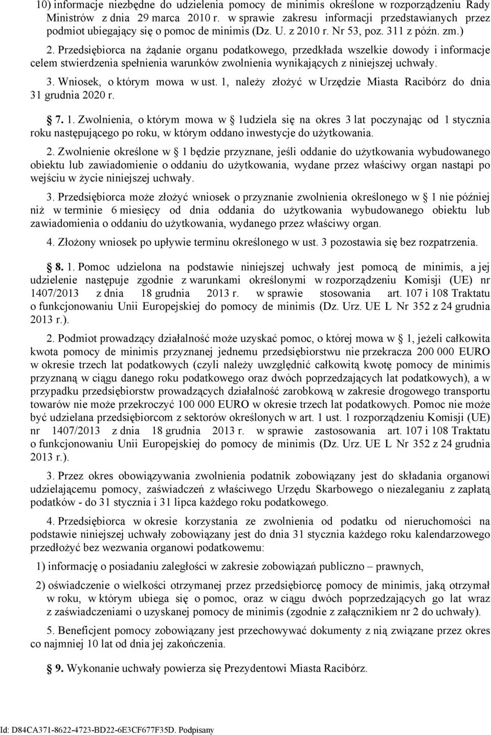 Przedsiębiorca na żądanie organu podatkowego, przedkłada wszelkie dowody i informacje celem stwierdzenia spełnienia warunków zwolnienia wynikających z niniejszej uchwały. 3.