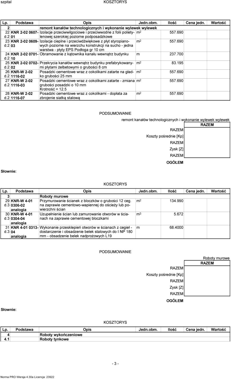 0 poziome na wierzchu konstrukcji na sucho - jedna warstwa - płyty EPS Podłoga gr 0 cm 4 KNR -0 070- Obramowanie z kątownika kanału wewnątrz budynku m 7.700 d.