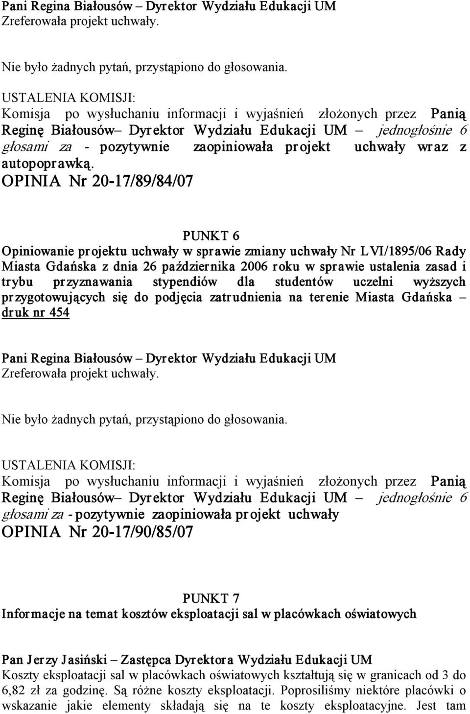 zyznawania stypendiów dla studentów uczelni wyższych pr zygotowujących się do podjęcia zatr udnienia na terenie Miasta Gdańska dr uk nr 454 Nie było żadnych pytań, przystąpiono do głosowania.