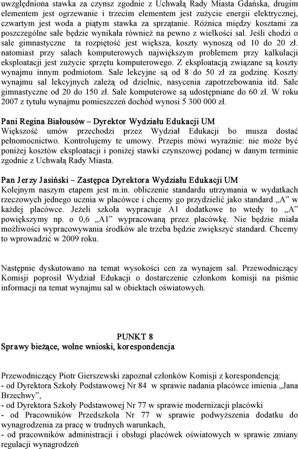 natomiast przy salach komputerowych największym problemem przy kalkulacji eksploatacji jest zużycie sprzętu komputerowego. Z eksploatacją związane są koszty wynajmu innym podmiotom.