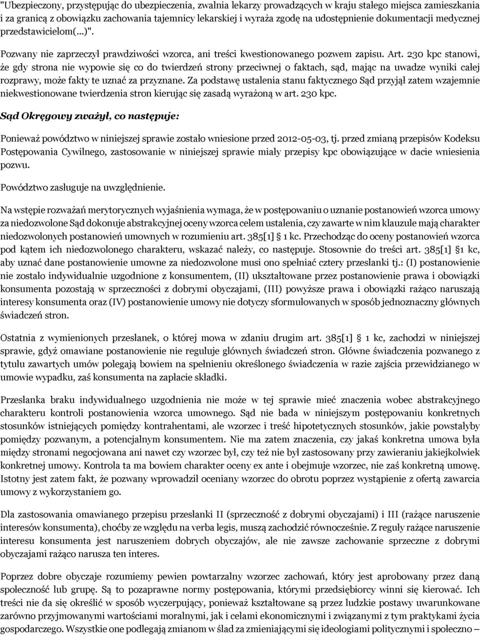 230 kpc stanowi, że gdy strona nie wypowie się co do twierdzeń strony przeciwnej o faktach, sąd, mając na uwadze wyniki całej rozprawy, może fakty te uznać za przyznane.