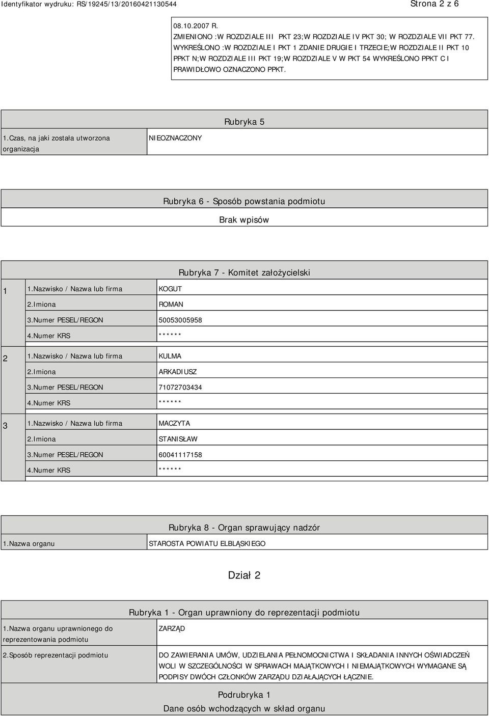 Czas, na jaki została utworzona organizacja NIEOZNACZONY Rubryka 6 - Sposób powstania podmiotu 1 1.Nazwisko / Nazwa lub firma KOGUT Rubryka 7 - Komitet założycielski ROMAN 3.