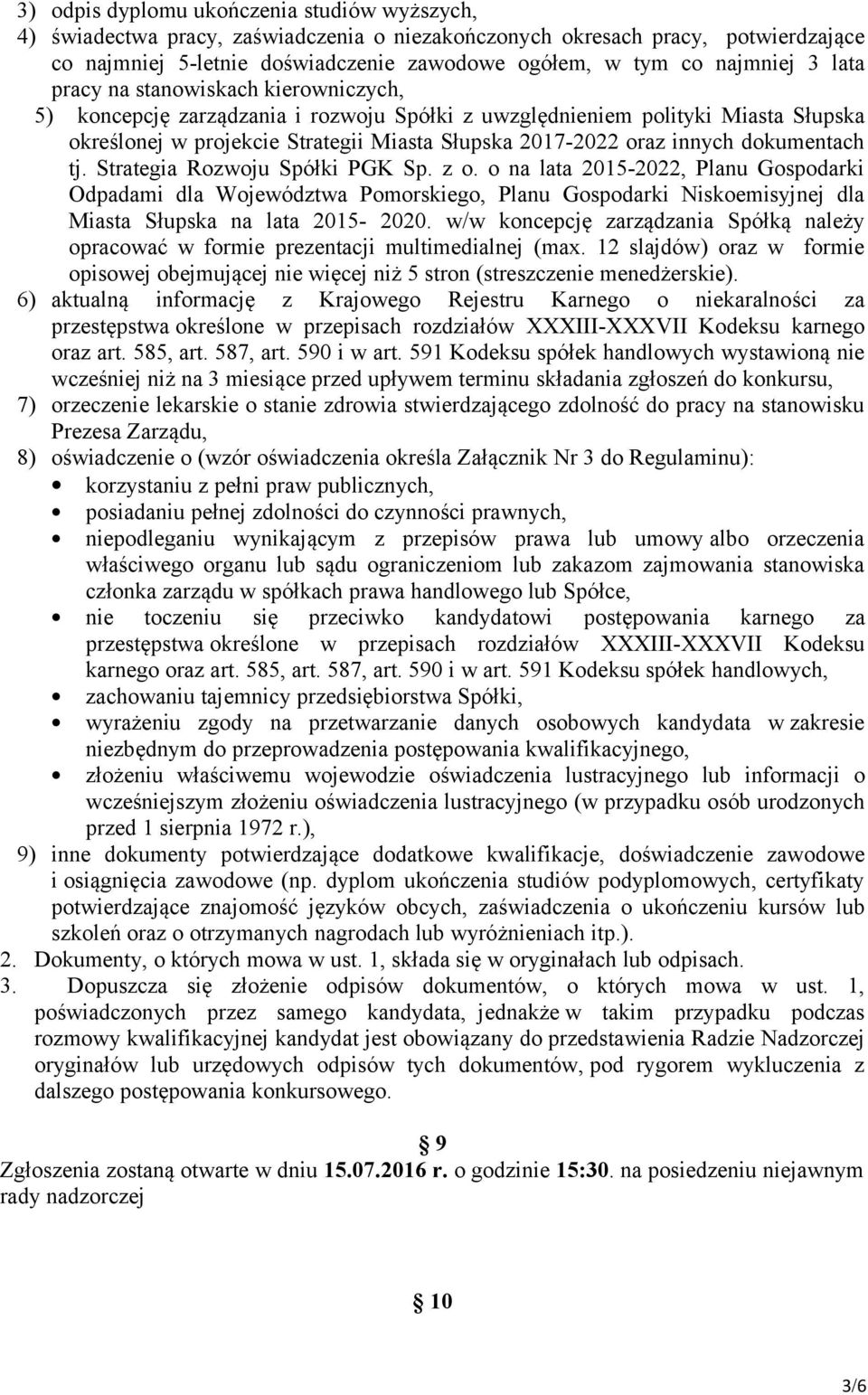 dokumentach tj. Strategia Rozwoju Spółki PGK Sp. z o. o na lata 2015-2022, Planu Gospodarki Odpadami dla Województwa Pomorskiego, Planu Gospodarki Niskoemisyjnej dla Miasta Słupska na lata 2015-2020.