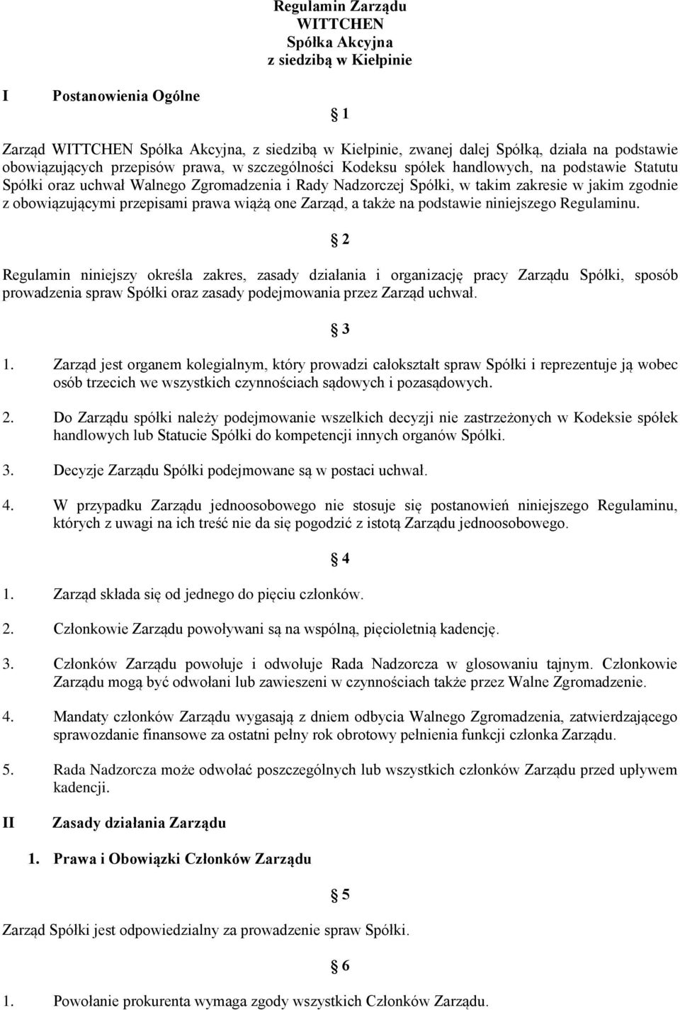 obowiązującymi przepisami prawa wiążą one Zarząd, a także na podstawie niniejszego Regulaminu.