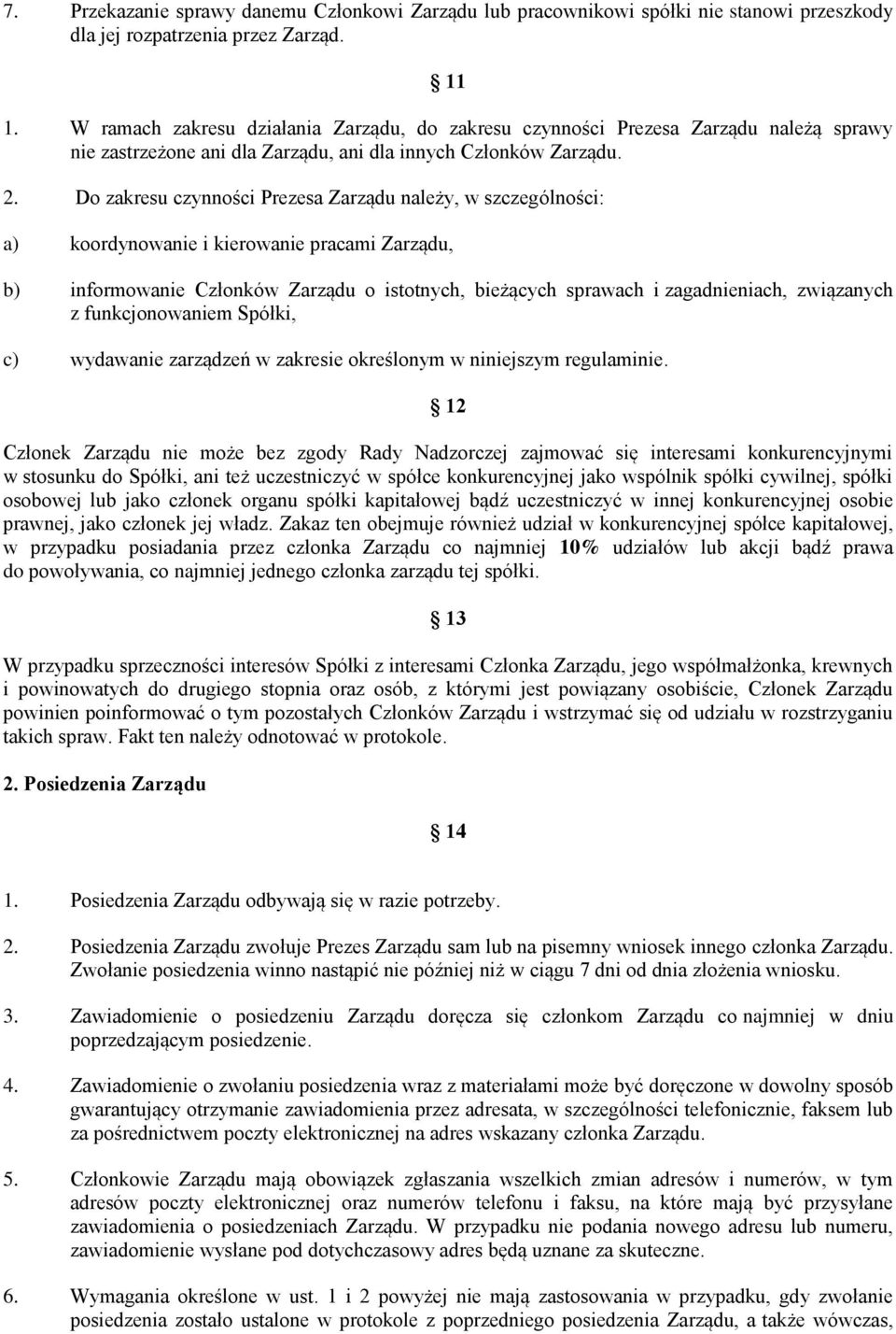 Do zakresu czynności Prezesa Zarządu należy, w szczególności: a) koordynowanie i kierowanie pracami Zarządu, b) informowanie Członków Zarządu o istotnych, bieżących sprawach i zagadnieniach,