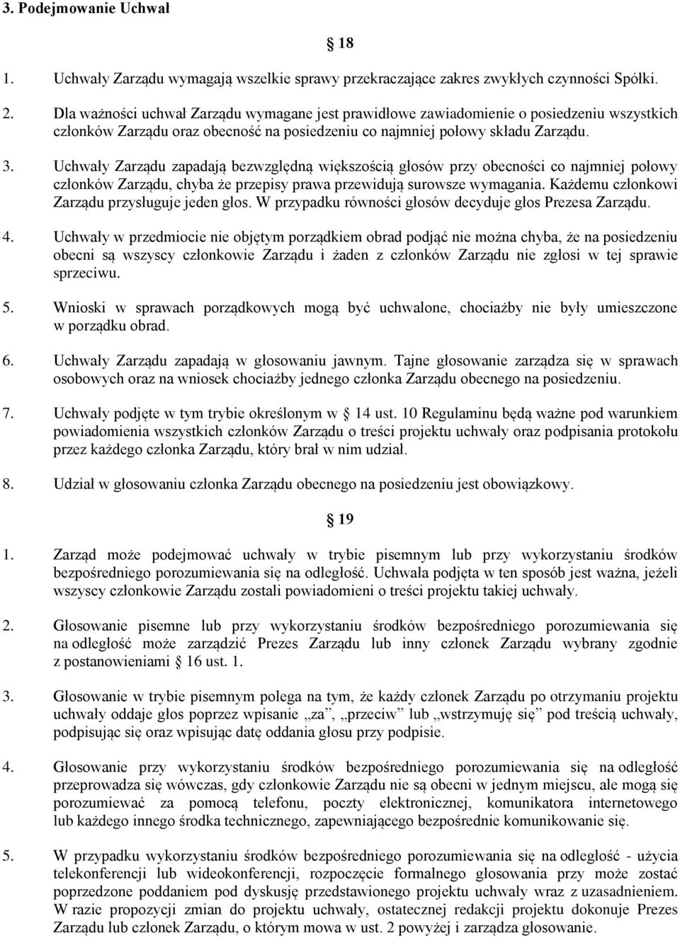 Uchwały Zarządu zapadają bezwzględną większością głosów przy obecności co najmniej połowy członków Zarządu, chyba że przepisy prawa przewidują surowsze wymagania.